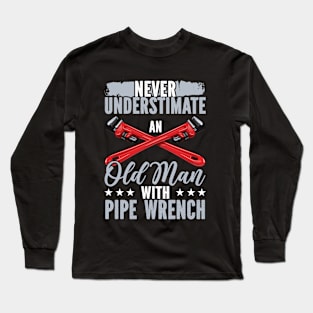 Never Underestimate An Old Man With Pipe Wrench Long Sleeve T-Shirt